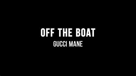 off the boat gucci|Gucci Mane – Off the Boat Lyrics .